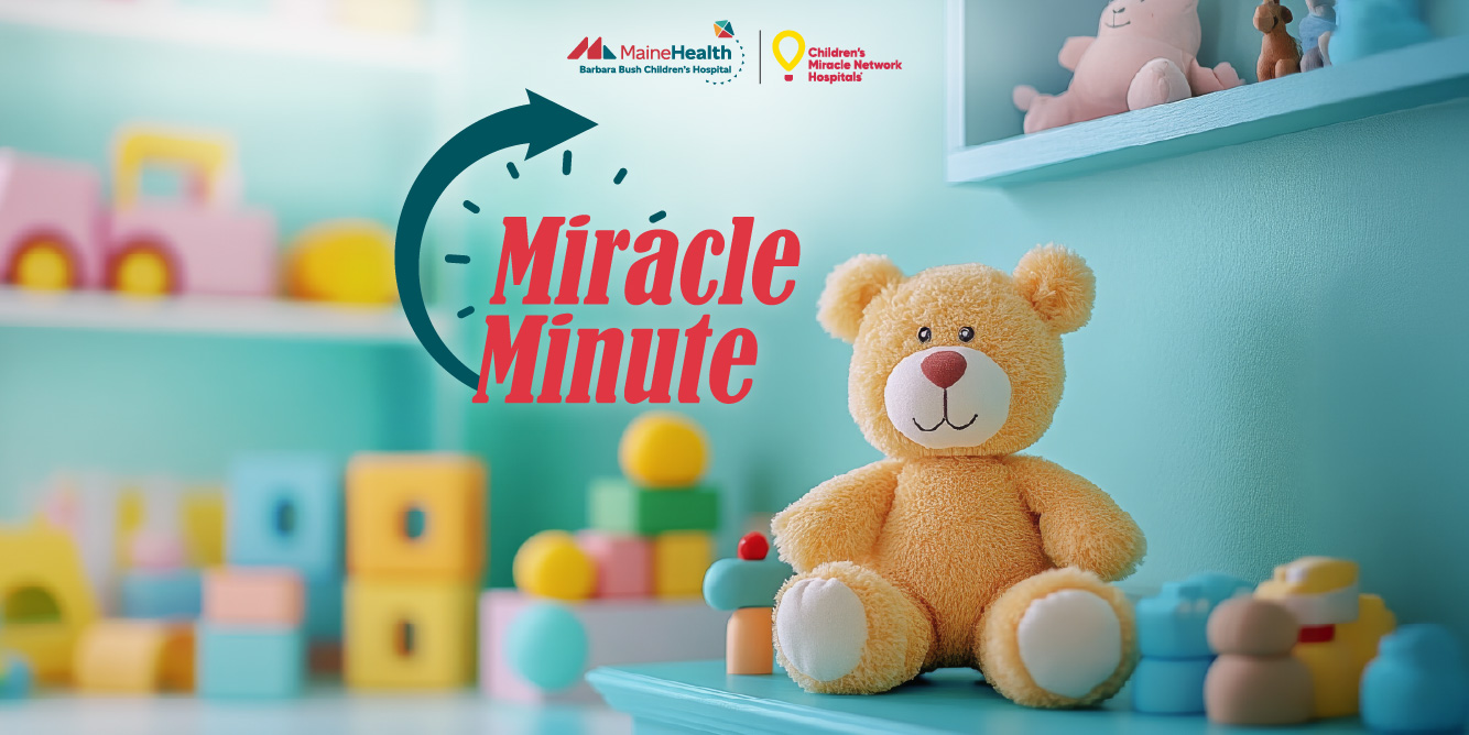 Miracle Minute: Help MaineHealth Barbara Bush Children’s Hospital
